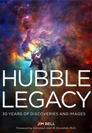 Hubble Legacy: 30 Years of Discoveries and Images (Bell, Jim)