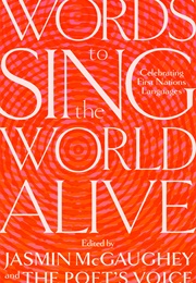 Words to Sing the World Alive (Jasmin McGaughey & the Poet's Voice (Eds.))