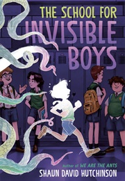 School for Invisible Boys (Shaun David Hutchinson)