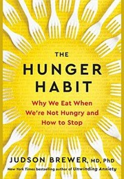 The Hunger Habit: Why We Eat When We're Not Hungry and How to Stop (Judson Brewer)