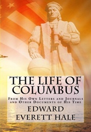 The Life of Columbus From His Own Letters and Journals and Other Documents of His Time (Hale, Edward Everett)