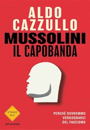 Mussolini Il Capobanda (Aldo Cazzullo)