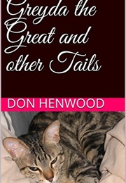 Greyda the Great and Other Tails: A Cats Tale (Don Henwood)