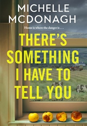 There's Something I Have to Tell You (Michelle Mcdonagh)