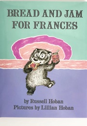 Bread and Jam for Frances (Russell Hoban)