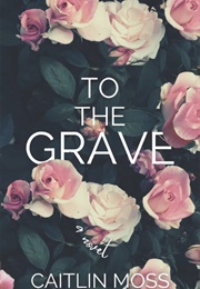To the Grave (Caitlin Moss)