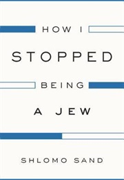 How I Stopped Being a Jew (Shlomo Sand)
