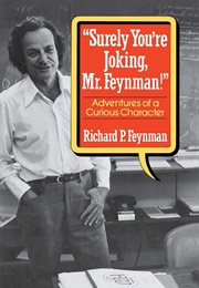 Surely You Are Joking Mr. Feynman (Richard Feynman)