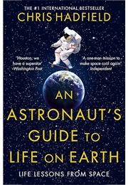 An Astronaut's Guide to Life on Earth (Chris Hadfield)