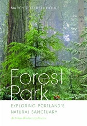 Forest Park: Exploring Portland's Natural Sanctuary (Marcy Cottrell Houle)