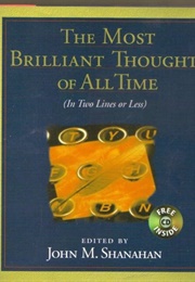 Most Brilliant Thoughts of All Time (John M. Shanahan)