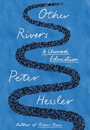 Other Rivers: A Chinese Education (Peter Hessler)