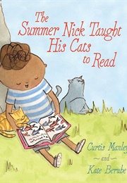 The Summer Nick Taught His Cats to Read (Curtis Manley)