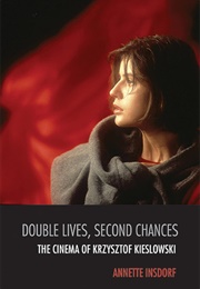 Double Lives, Second Chances: The Cinema of Krzysztof Kieslowski (Annette Insdorf)