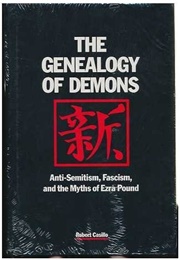 The Genealogy of Demons: Anti-Semitism, Fascism, & the Myths of Ezra Pound (Robert Casillo)