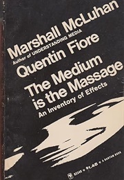 The Medium Is the Message (Marshall McLuhan)