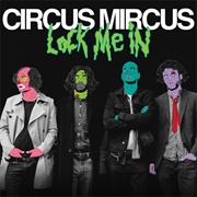 Lock Me in - Circus Mircus