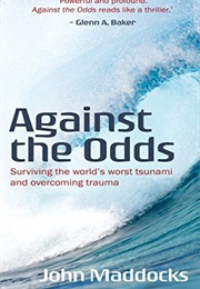 Against the Odds: Surviving the World's Worst Tsunami and Overcoming Trauma (John Maddocks)