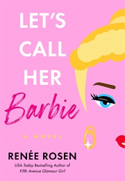 Let's Call Her Barbie (Renee Rosen)