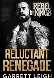 Reluctant Renegade (Garrett Leigh)