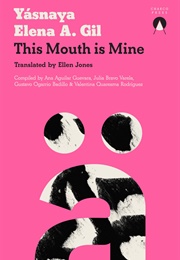 This Mouth Is Mine (Yasnaya Elena Aguilar Gil)