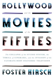 Hollywood and the Movies of the Fifties: The Collapse of the Studio System, the Thrill of Cinerama, (Foster Hirsch)