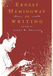 Ernest Hemingway on Writing (Phillips, Larry W.)