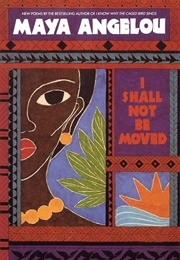 I Shall Not Be Moved (Angelou, Maya)