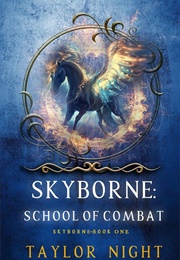Skyborne: School of Combat (Book One) (Night, Taylor)