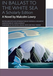Malcolm Lowry's in Ballast to the White Sea (Edited by Patrick A. McCarthy)