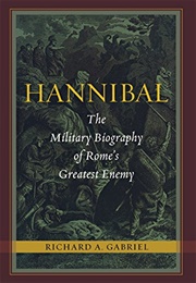 Hannibal: The Military Biography of Rome's Greatest Enemy (Richard A. Gabriel)
