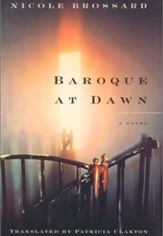 Baroque at Dawn (Nicole Brossard)