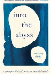 Into the Abyss: A Neuropsychiatrist's Notes on Troubled Minds (Anthony David)
