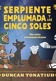 Serpiente Emplumada Y Los Cinco Soles (Duncan Tonatiuh)