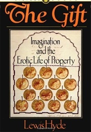 The Gift: Imagination and the Erotic Life of Property (Lewis Hyde)