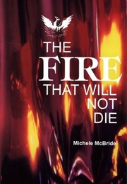 The Fire That Will Not Die (Michele McBride)