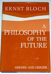A Philosophy of the Future (Ernst Bloch)