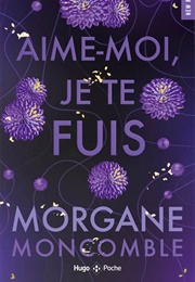 Aime-Moi Je Te Fuis (Morgane Moncomble)