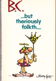 Bc but Theriously Folkth (Johnny Hart)
