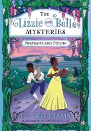 The Lizzie and Belle Mysteries: Portraits and Poison (J.T. Williams)