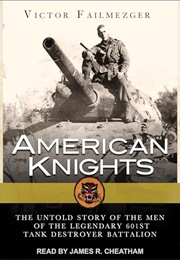 American Knights: The Untold Story of the Men of the Legendary 601st Tank Destroyer Battalion (Victor Failmezger)