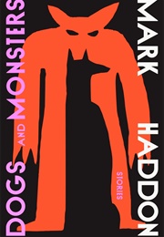 Dogs and Monsters (Mark Haddon)