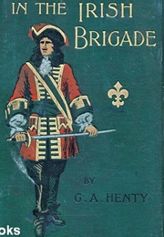 In the Irish Brigade a Tale of War in Flanders and Spain (Henty, G.A.)