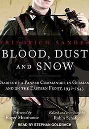 Blood, Dust and Snow: Diaries of a Panzer Commander in Germany and on the Eastern Front (Friedrich Sander)