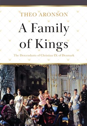 A Family of Kings: The Descendants of Christian IX of Denmark (Theo Aronson)