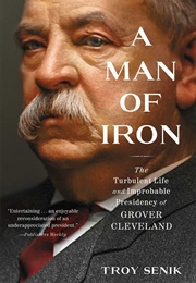 A Man of Iron: Grover Cleveland (Troy Senik)