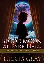 Blood Moon at Eyre Hall (Luccia Gray)