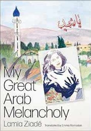 My Great Arab Melancholy (Lamie Ziadé)