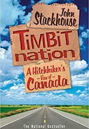 Timbit Nation: A Hitchhiker's View of Canada (John Stackhouse)