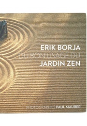 Du Bon Usage Du Jardin Zen (Erik Borja)